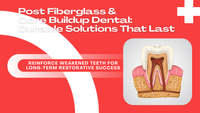 Post Fiberglass & Core BuildUp Dental: Durable Solutions That Last