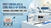 Post Fiberglass & Core Build Up Dental: Durable Solutions That Last